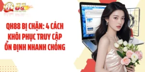 QH88 Bị Chặn: 4 Cách Khôi Phục Truy Cập Ổn Định Nhanh Chóng