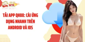 Tải App QH88: Cài Đặt Ứng Dụng Nhanh Trên Android Và iOS