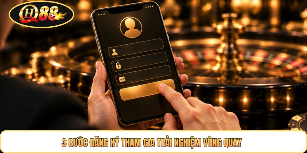 3 bước đăng ký tham gia trải nghiệm vòng quay