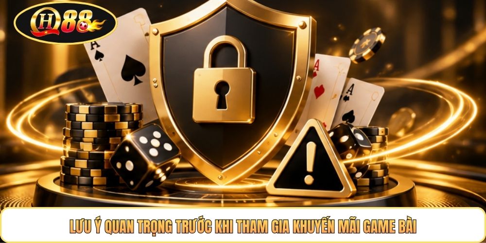 Lưu ý quan trọng trước khi tham gia khuyến mãi game bài
