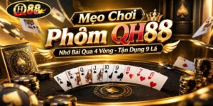 Mẹo Chơi Phỏm QH88 | Nhớ Bài Qua 4 Vòng - Tận Dụng 9 Lá