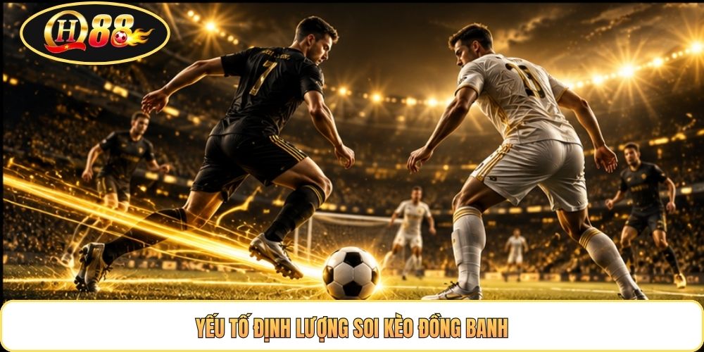 Yếu tố định lượng soi kèo đồng banh